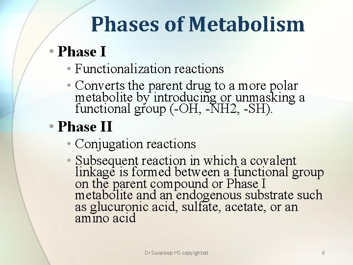 Phases of Metabolism • Phase I • Functionalization reactions • Converts the parent drug