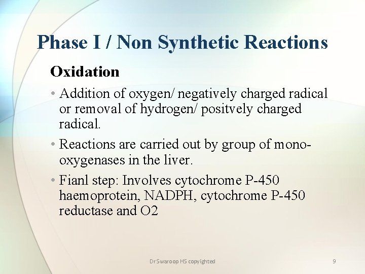 Phase I / Non Synthetic Reactions Oxidation • Addition of oxygen/ negatively charged radical