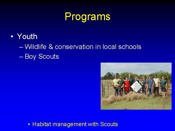 Programs • Youth – Wildlife & conservation in local schools – Boy Scouts •