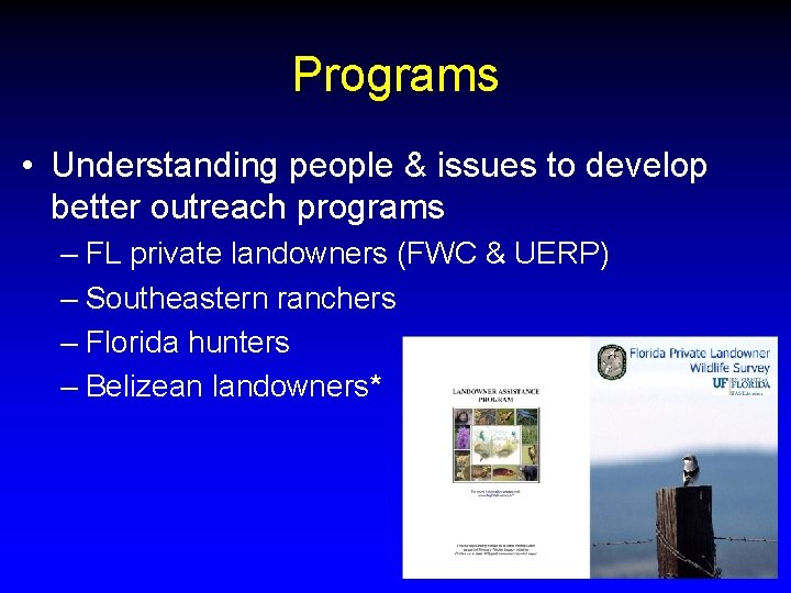 Programs • Understanding people & issues to develop better outreach programs – FL private