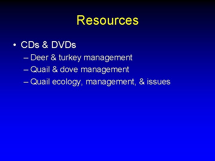 Resources • CDs & DVDs – Deer & turkey management – Quail & dove