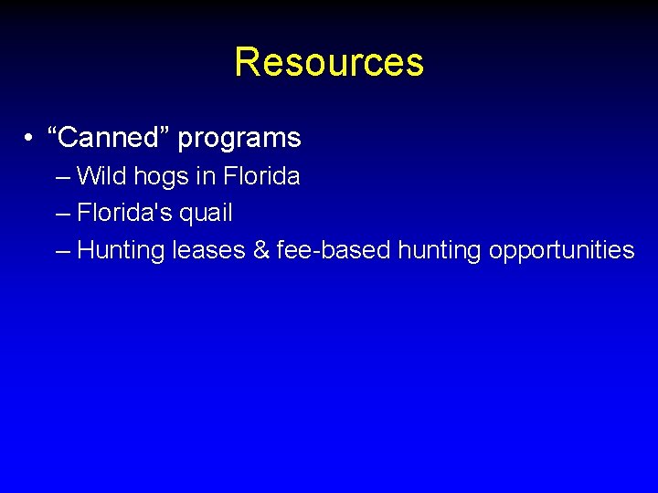 Resources • “Canned” programs – Wild hogs in Florida – Florida's quail – Hunting