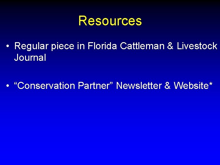 Resources • Regular piece in Florida Cattleman & Livestock Journal • “Conservation Partner” Newsletter