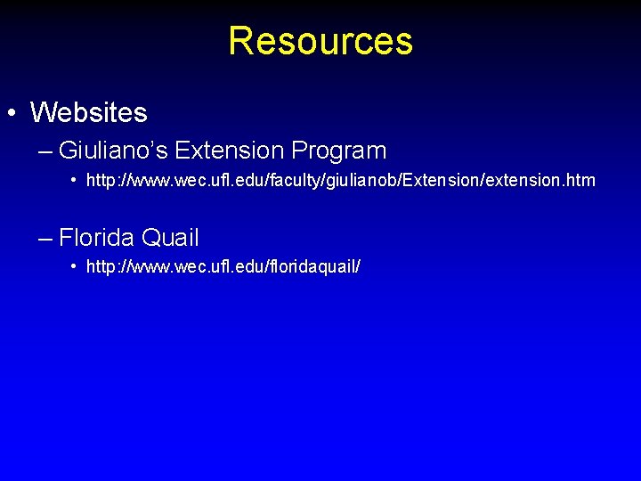 Resources • Websites – Giuliano’s Extension Program • http: //www. wec. ufl. edu/faculty/giulianob/Extension/extension. htm