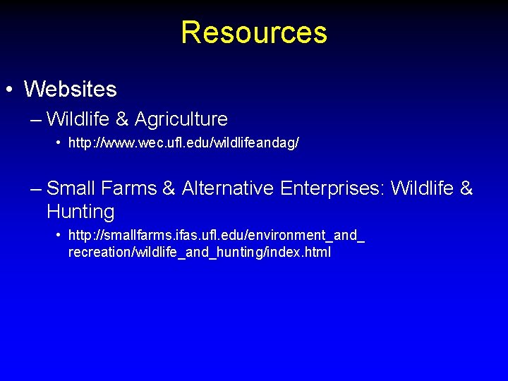 Resources • Websites – Wildlife & Agriculture • http: //www. wec. ufl. edu/wildlifeandag/ –