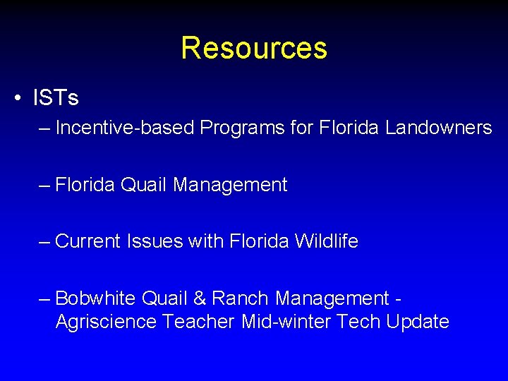 Resources • ISTs – Incentive-based Programs for Florida Landowners – Florida Quail Management –