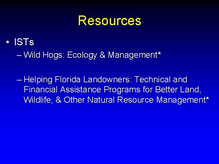 Resources • ISTs – Wild Hogs: Ecology & Management* – Helping Florida Landowners: Technical