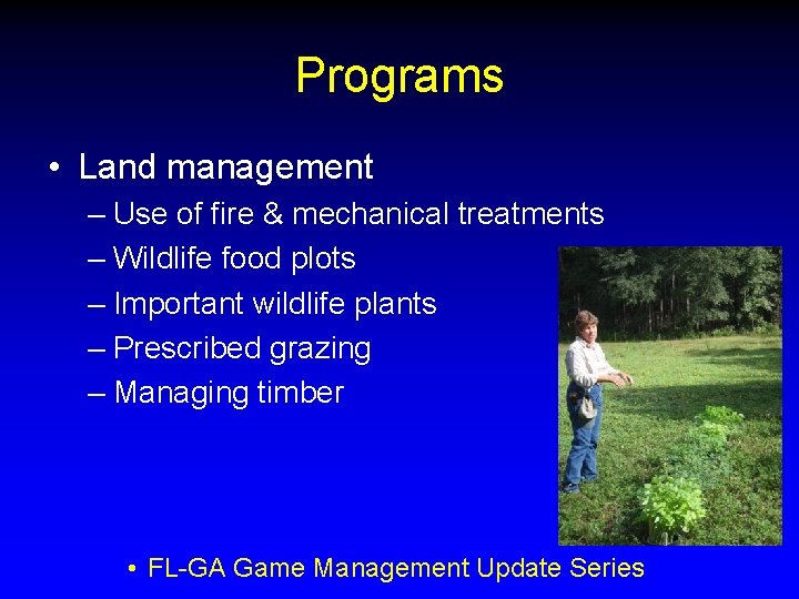 Programs • Land management – Use of fire & mechanical treatments – Wildlife food