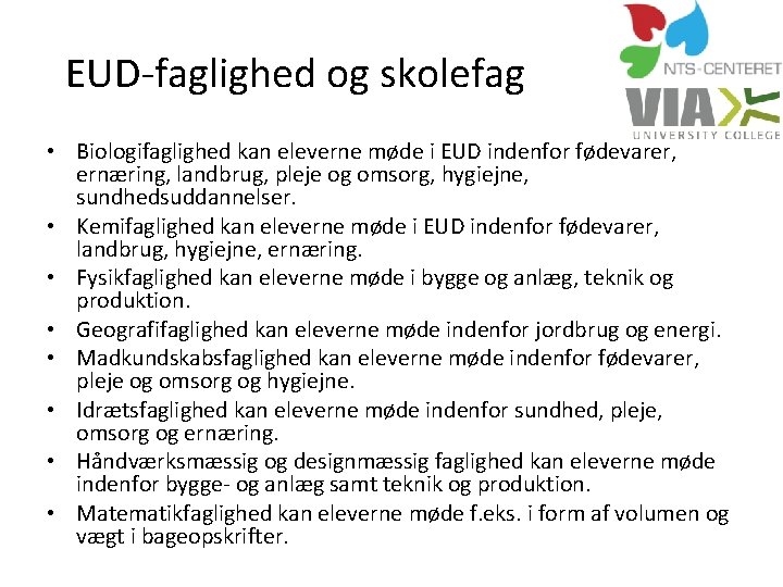 EUD-faglighed og skolefag • Biologifaglighed kan eleverne møde i EUD indenfor fødevarer, ernæring, landbrug,