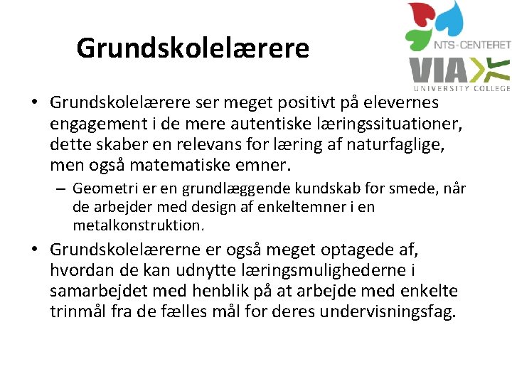 Grundskolelærere • Grundskolelærere ser meget positivt på elevernes engagement i de mere autentiske læringssituationer,