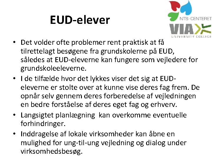 EUD-elever • Det volder ofte problemer rent praktisk at få tilrettelagt besøgene fra grundskolerne