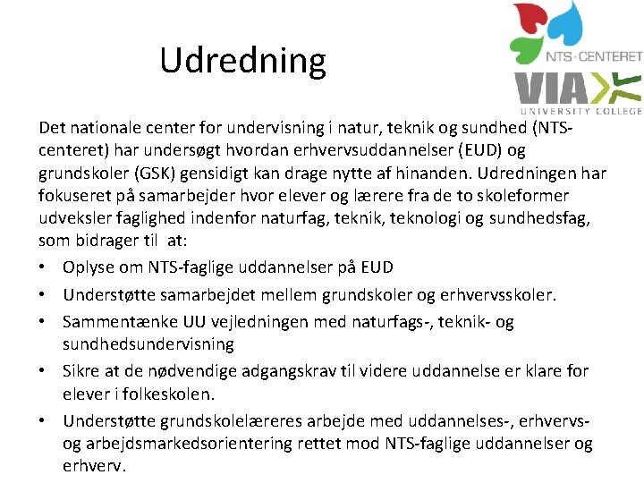 Udredning Det nationale center for undervisning i natur, teknik og sundhed (NTScenteret) har undersøgt