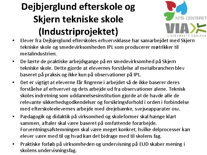  • • • Dejbjerglund efterskole og Skjern tekniske skole (Industriprojektet) Elever fra Dejbjerglund