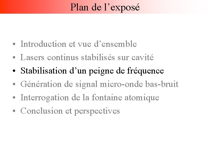 Plan de l’exposé • • • Introduction et vue d’ensemble Lasers continus stabilisés sur