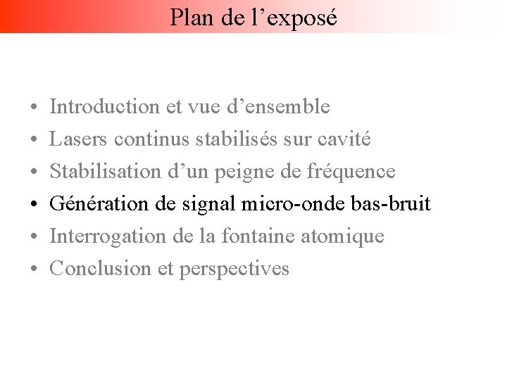 Plan de l’exposé • • • Introduction et vue d’ensemble Lasers continus stabilisés sur