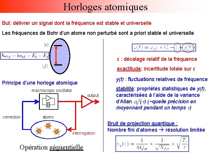 Horloges atomiques But: délivrer un signal dont la fréquence est stable et universelle Les