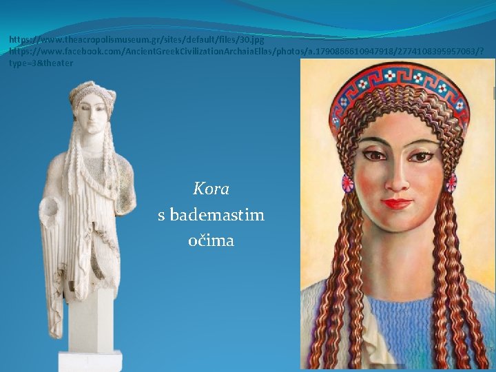 https: //www. theacropolismuseum. gr/sites/default/files/30. jpg https: //www. facebook. com/Ancient. Greek. Civilization. Archaia. Ellas/photos/a. 1790866610947918/2774108395957063/?