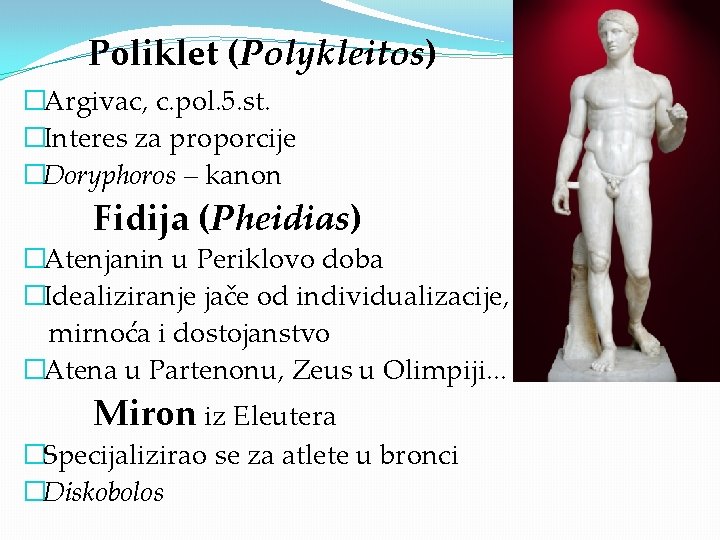 Poliklet (Polykleitos) �Argivac, c. pol. 5. st. �Interes za proporcije �Doryphoros – kanon Fidija