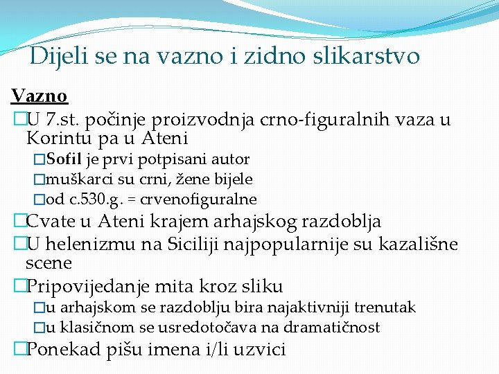 Dijeli se na vazno i zidno slikarstvo Vazno �U 7. st. počinje proizvodnja crno-figuralnih