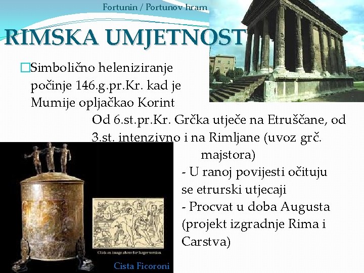 Fortunin / Portunov hram RIMSKA UMJETNOST �Simbolično heleniziranje počinje 146. g. pr. Kr. kad