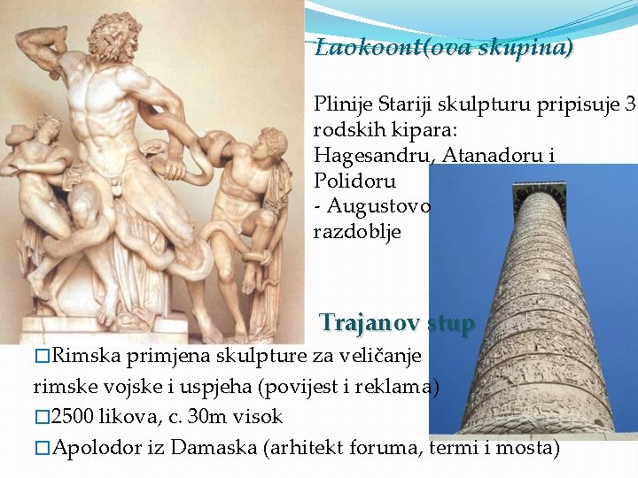 Laokoont(ova skupina) Plinije Stariji skulpturu pripisuje 3 rodskih kipara: Hagesandru, Atanadoru i Polidoru -