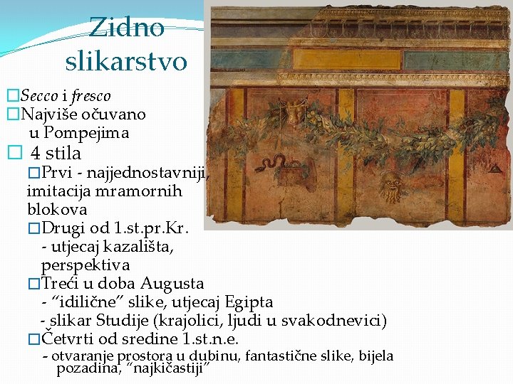 Zidno slikarstvo �Secco i fresco �Najviše očuvano u Pompejima � 4 stila �Prvi -