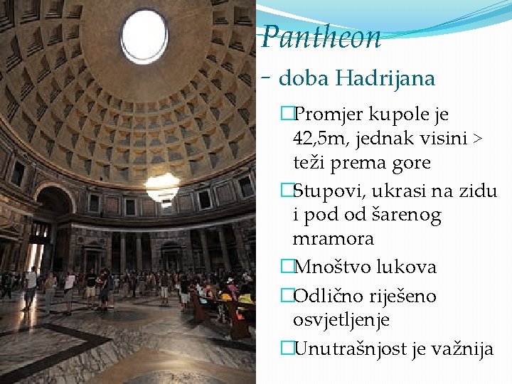 Pantheon - doba Hadrijana �Promjer kupole je 42, 5 m, jednak visini > teži