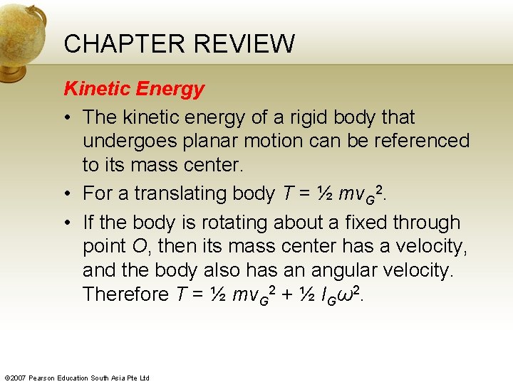 CHAPTER REVIEW Kinetic Energy • The kinetic energy of a rigid body that undergoes