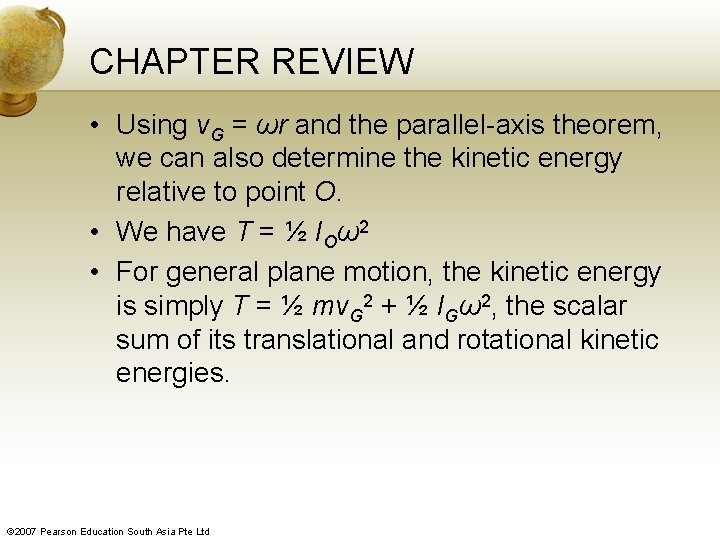 CHAPTER REVIEW • Using v. G = ωr and the parallel-axis theorem, we can