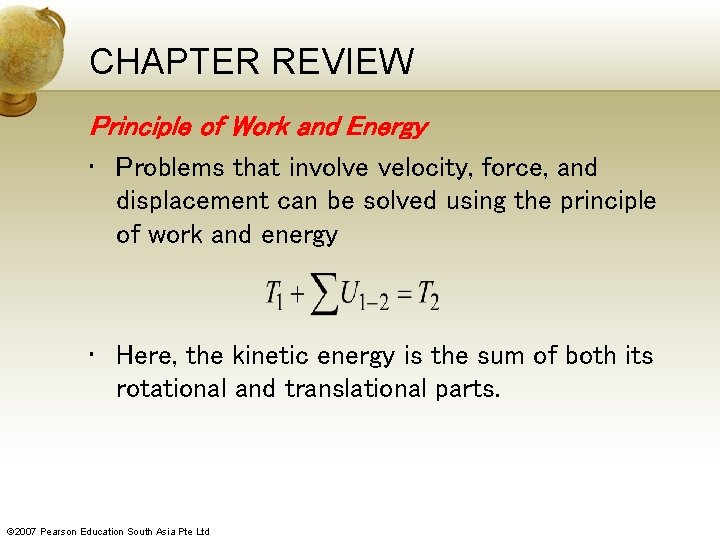 CHAPTER REVIEW Principle of Work and Energy • Problems that involve velocity, force, and