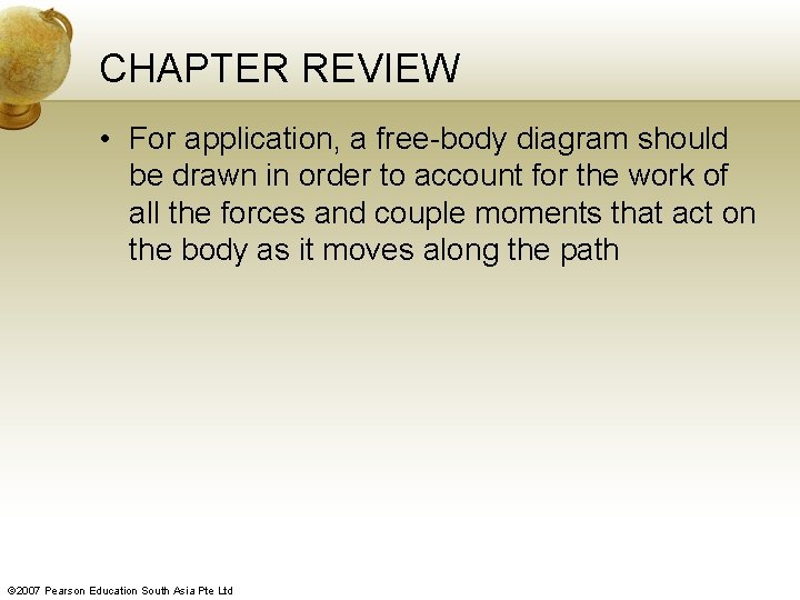 CHAPTER REVIEW • For application, a free-body diagram should be drawn in order to