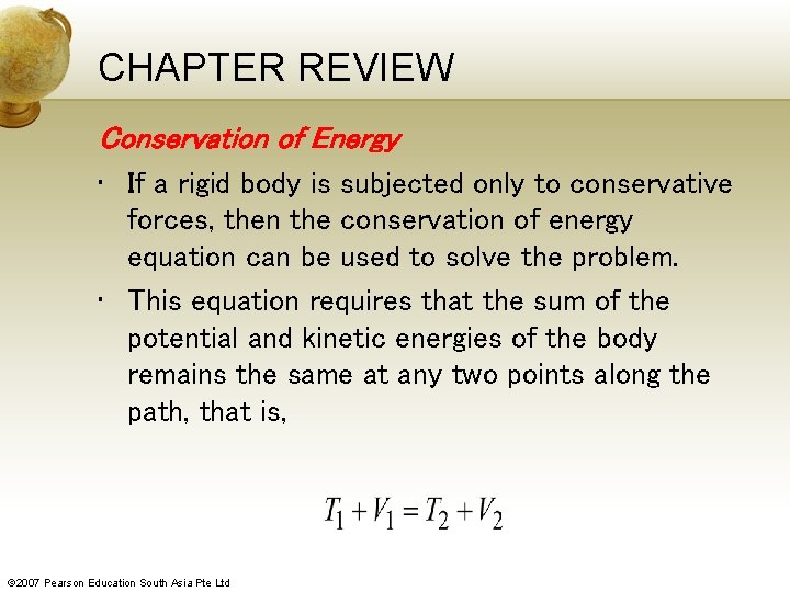 CHAPTER REVIEW Conservation of Energy • If a rigid body is subjected only to