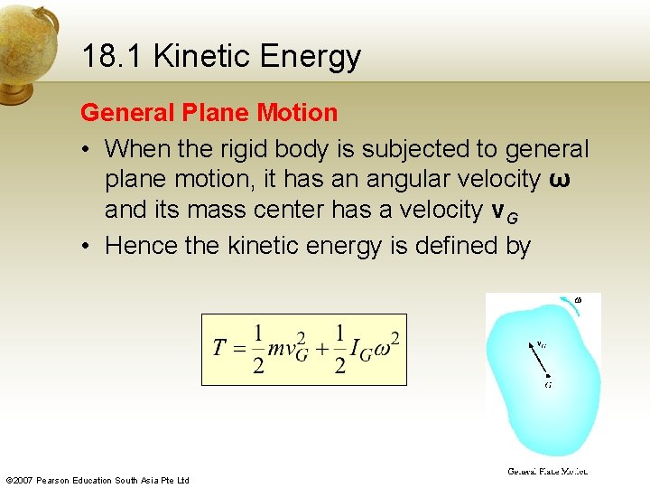 18. 1 Kinetic Energy General Plane Motion • When the rigid body is subjected