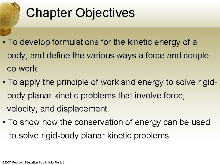 Chapter Objectives • To develop formulations for the kinetic energy of a body, and