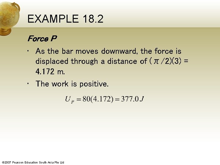 EXAMPLE 18. 2 Force P • As the bar moves downward, the force is