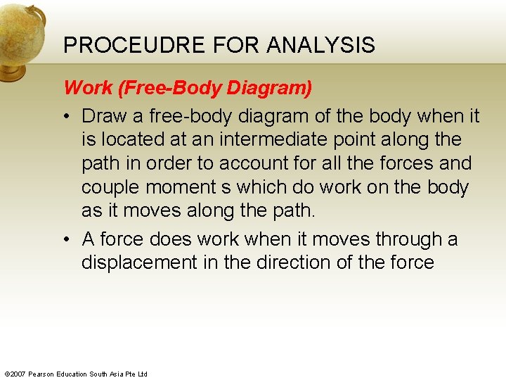 PROCEUDRE FOR ANALYSIS Work (Free-Body Diagram) • Draw a free-body diagram of the body