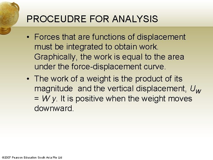 PROCEUDRE FOR ANALYSIS • Forces that are functions of displacement must be integrated to