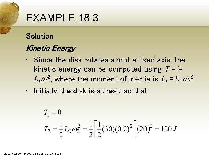 EXAMPLE 18. 3 Solution Kinetic Energy • Since the disk rotates about a fixed