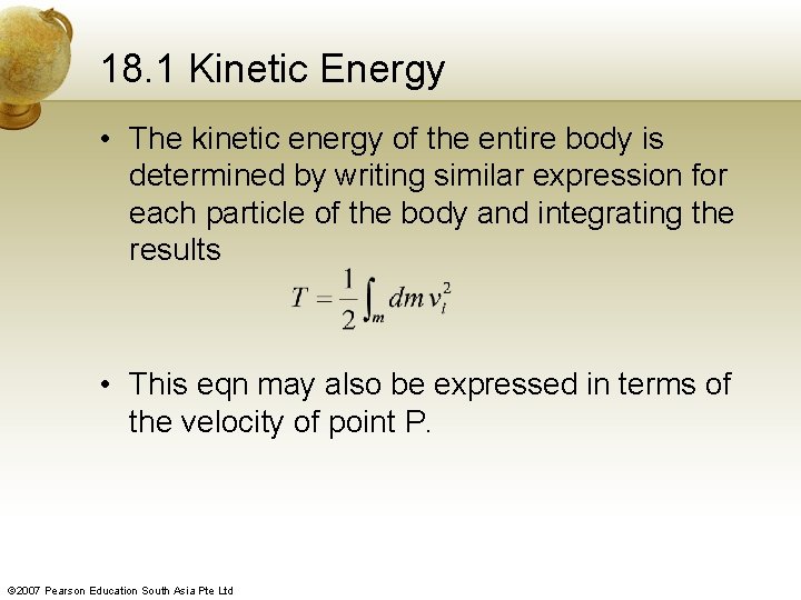 18. 1 Kinetic Energy • The kinetic energy of the entire body is determined
