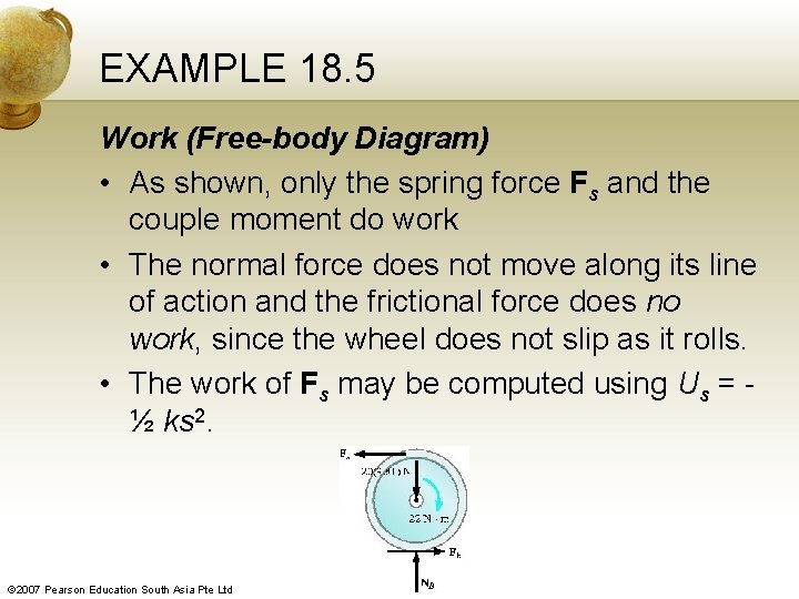 EXAMPLE 18. 5 Work (Free-body Diagram) • As shown, only the spring force Fs