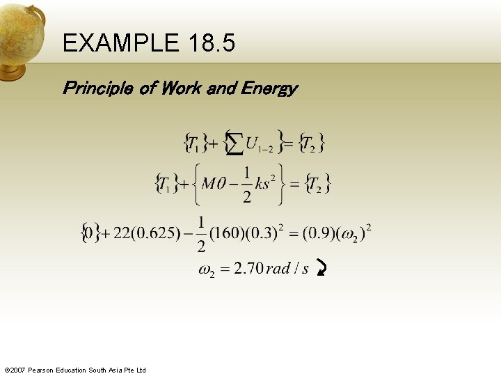 EXAMPLE 18. 5 Principle of Work and Energy © 2007 Pearson Education South Asia