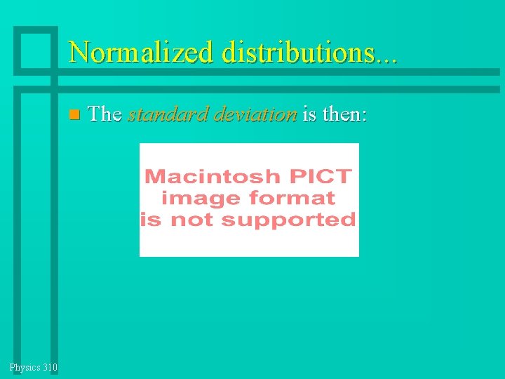 Normalized distributions. . . Physics 310 The standard deviation is then: Normalized distributions. . . Physics 310 The standard deviation is then: