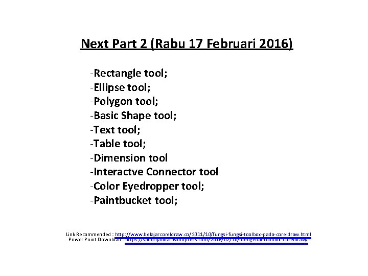 Next Part 2 (Rabu 17 Februari 2016) -Rectangle tool; -Ellipse tool; -Polygon tool; -Basic