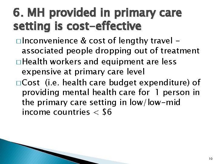 6. MH provided in primary care setting is cost-effective � Inconvenience & cost of