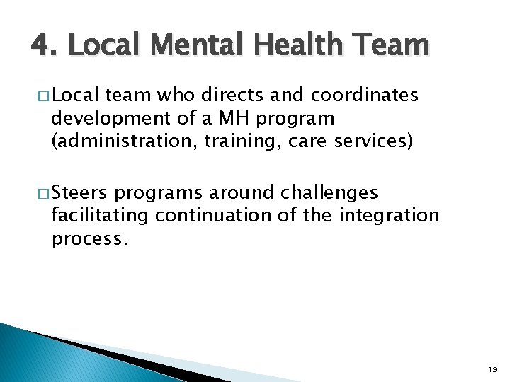 4. Local Mental Health Team � Local team who directs and coordinates development of