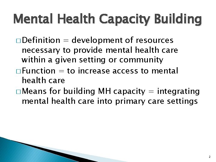 Mental Health Capacity Building � Definition = development of resources necessary to provide mental