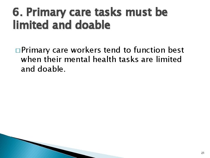 6. Primary care tasks must be limited and doable � Primary care workers tend