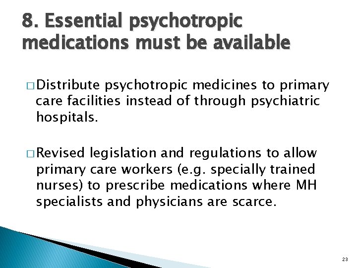 8. Essential psychotropic medications must be available � Distribute psychotropic medicines to primary care