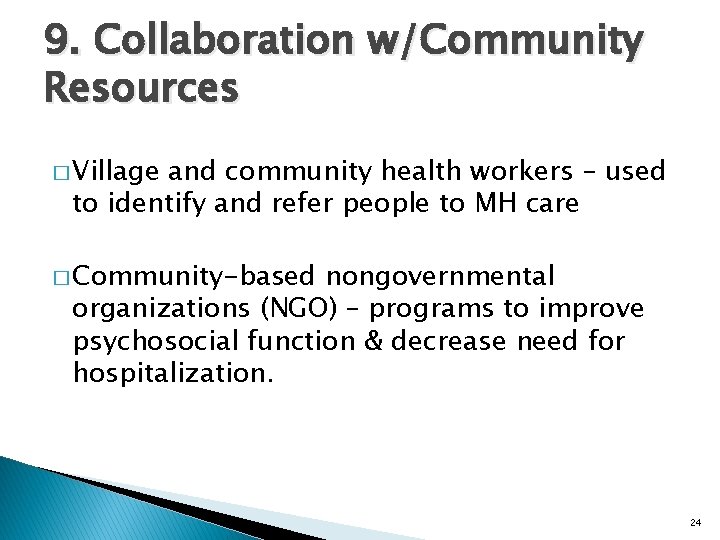 9. Collaboration w/Community Resources � Village and community health workers – used to identify