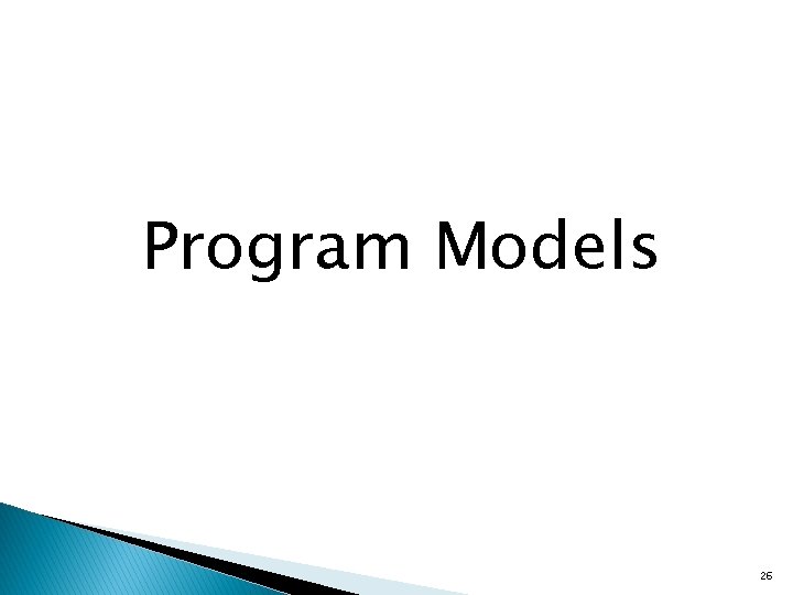 Program Models 26 